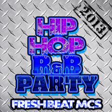 Fresh Beat MCs: Hip Hop R&B Party 2013