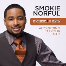 Smokie Norful: Worship And A Word: According To Your Faith