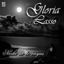 Gloria Lasso: Noche No Te Vayas