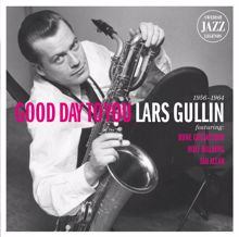Lars Gullin: Lars Gullin - Good Day To You - Swedish Jazz Legends
