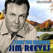 Jim Reeves: I Love You Because (Remastered)