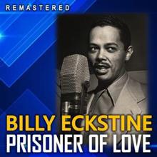 Billy Eckstine: Prisoner of Love (Remastered)