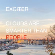 Exciter: Clouds Are Smarter Than People