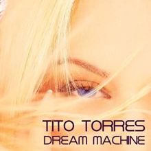 Tito Torres: Dream Machine (Mix 2)