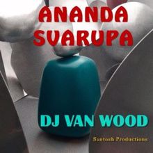 DJ Van Wood: Ananda Svarupa
