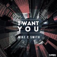 Mike & Smith: I Want You