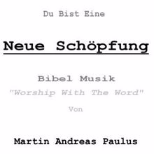 Martin Andreas Paulus: Du bist eine neue Schöpfung - Bibel Musik (Worship with the Word)