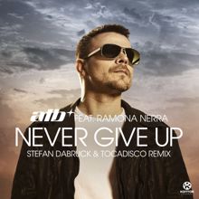 ATB, Ramona Nerra: Never Give Up (Stefan Dabruck & Tocadisco Remix)