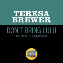 Teresa Brewer: Don't Bring Lulu (Live On The Ed Sullivan Show, August 17, 1958) (Don't Bring LuluLive On The Ed Sullivan Show, August 17, 1958)