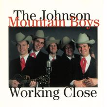 The Johnson Mountain Boys: Working Close
