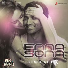 A.R. Rahman, Arijit Singh & DJ NYK: Enna Sona (Remix By DJ NYK) [From "OK Jaanu"]