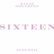 Ellie Goulding: Sixteen (Acoustic)
