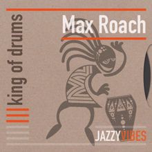 Max Roach: King of Drums