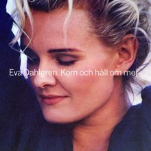 Eva Dahlgren: Kom och håll om mig (Loveversion)
