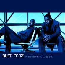 Ruff Endz: Someone To Love You