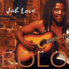 Yami Bolo: Jah Love