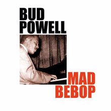 Bud Powell: Mad Bebop
