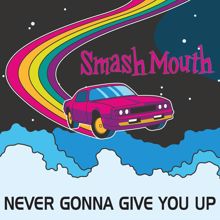 Smash Mouth: Never Gonna Give You Up
