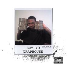 Trouble: Buy Yo Traphouse