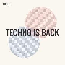 Frost: Techno Is Back