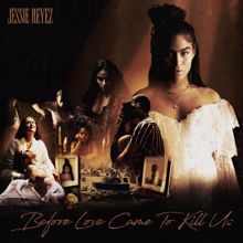 Jessie Reyez: BEFORE LOVE CAME TO KILL US