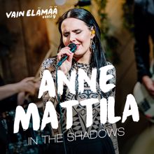 Anne Mattila: In The Shadows (Vain elämää kausi 9)