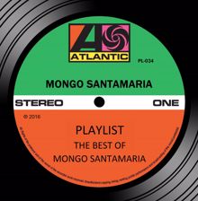 Mongo Santamaría: Playlist: The Best Of Mongo Santamaria