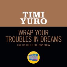 Timi Yuro: Wrap Your Troubles In Dreams (Live On The Ed Sullivan Show, February 18, 1962) (Wrap Your Troubles In DreamsLive On The Ed Sullivan Show, February 18, 1962)