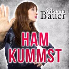 Gloana Bauer: Ham kummst