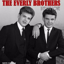The Everly Brothers: Bye Bye Love (Digitally Remastered)