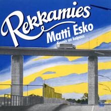 Matti Esko: Rekkamies / Kaunis on kaipaus