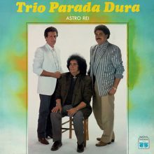 Trio Parada Dura: Astro Rei