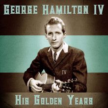 George Hamilton IV: His Golden Years (Remastered)