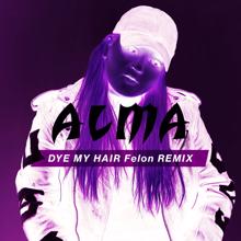 ALMA: Dye My Hair (Felon Remix)