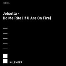 Jetsetta: Do Me Rite (If U Are On Fire)
