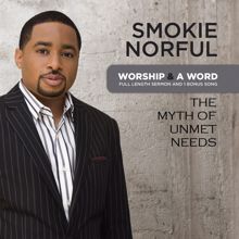 Smokie Norful: Worship And A Word: The Myth Of Unmet Needs