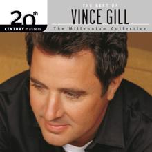 Vince Gill: The Best Of Vince Gill 20th Century Masters The Millennium Collection