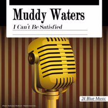 Muddy Waters: I Can't Be Satisfied