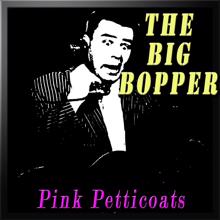 The Big Bopper: Pink Petticoats