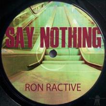 Ron Ractive: Say Nothing