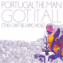 Portugal. The Man: Got It All [This Can't Be Living Now]