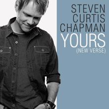Steven Curtis Chapman: Yours (New Verse)