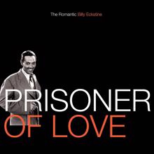 Billy Eckstine: Prisoner Of Love: The Romantic Billy Eckstine