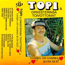 Topi ja Toivottomat: Samba on samma kuin sex!