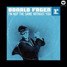 Donald Fagen: I'm Not The Same Without You