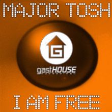 Major Tosh: I Am Free (Original Mix)
