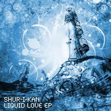 Shur-i-kan: Liquid Love EP