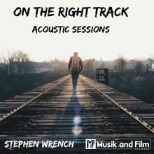 Stephen Wrench: On The Right Track acoustic sessions