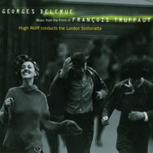 London Sinfonietta/Hugh Wolff: Georges Delerue: Music from the Films of Francois Truffaut