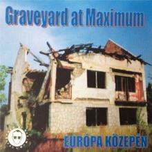 Graveyard at Maximum: Európa közepén